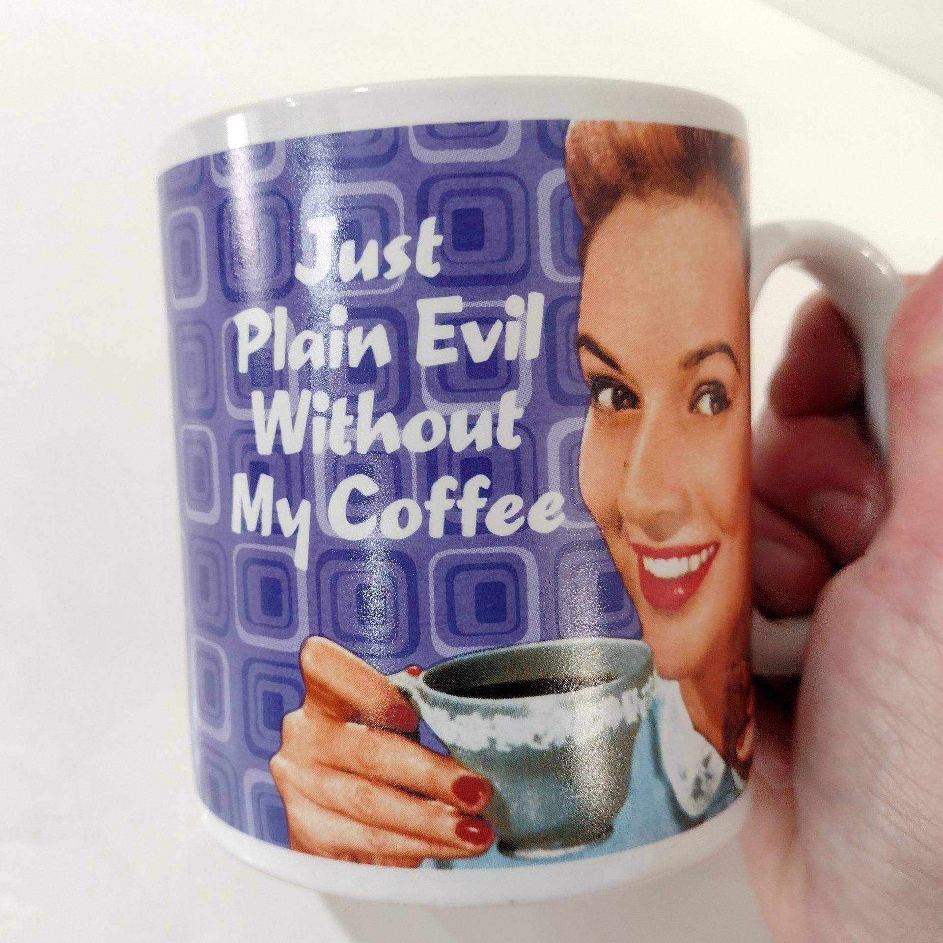 Vintage Just Plain Evil Without My Coffee Ceramic Mug, 1960's Style Woman Graphic Coffee Tea Mug