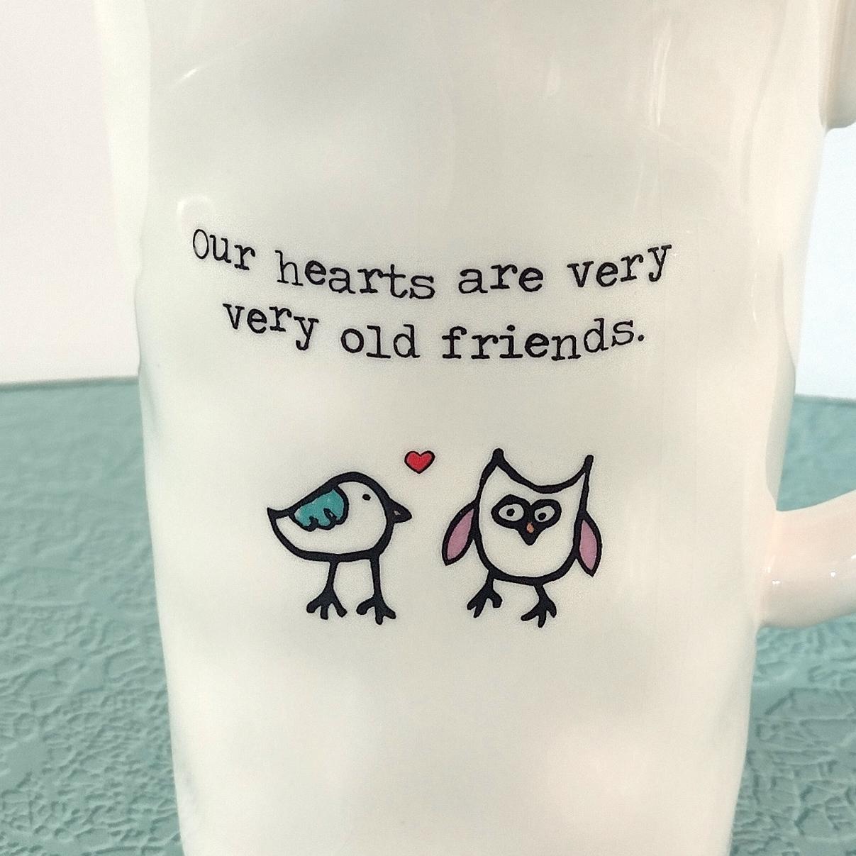 Our Hearts are Very Very Old Friends Ceramic Coffee Tea Mug, BFF Friendship Gift